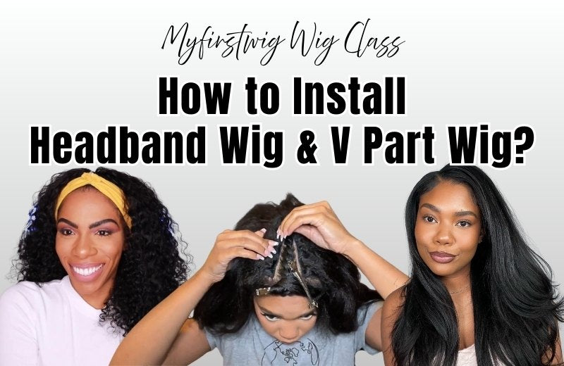 Wig Class: How to Install Headband Wig, V Part Wig & Half Wig