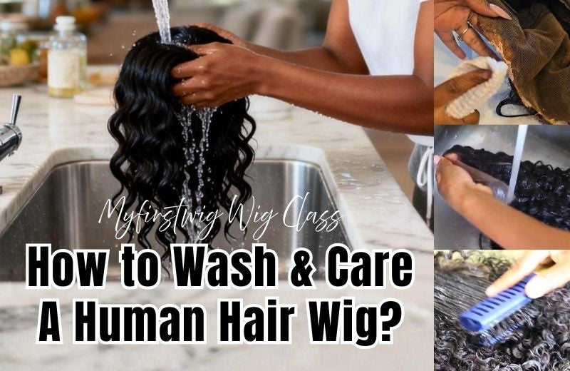 Wig Class: Your Guide to Wash & Care Human Hair Lace Wig